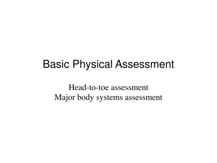 basic physical assessment head to toe assessment major body systems assessment