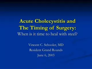 Acute Cholecystitis and The Timing of Surgery: When is it time to heal with steel?