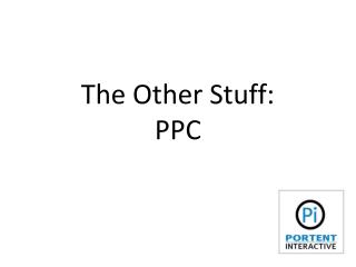 PPC: The Other Stuff