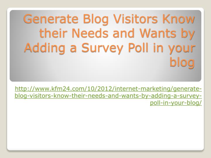 generate blog visitors know their needs and wants by adding a survey poll in your blog