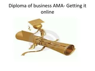 Diploma of business AMA- Getting it online