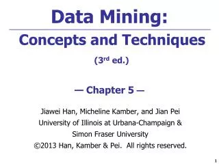 Data Mining: Concepts and Techniques (3 rd ed.) — Chapter 5 —