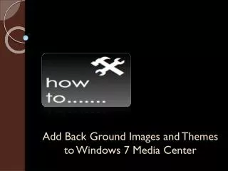 How to add background and themes to Windows 7 Media Center