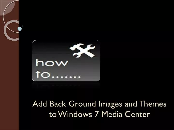 add back ground images and themes to windows 7 media center