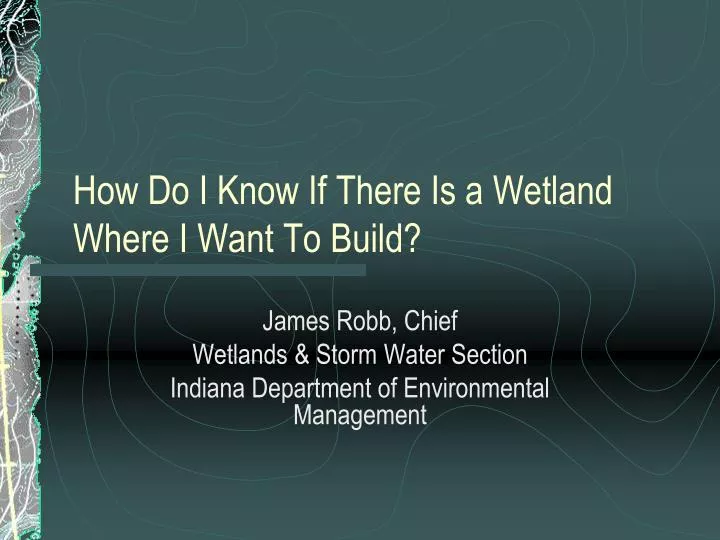 how do i know if there is a wetland where i want to build
