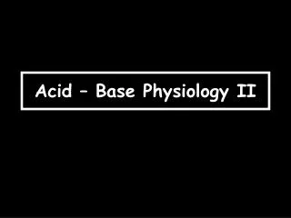 Acid – Base Physiology II
