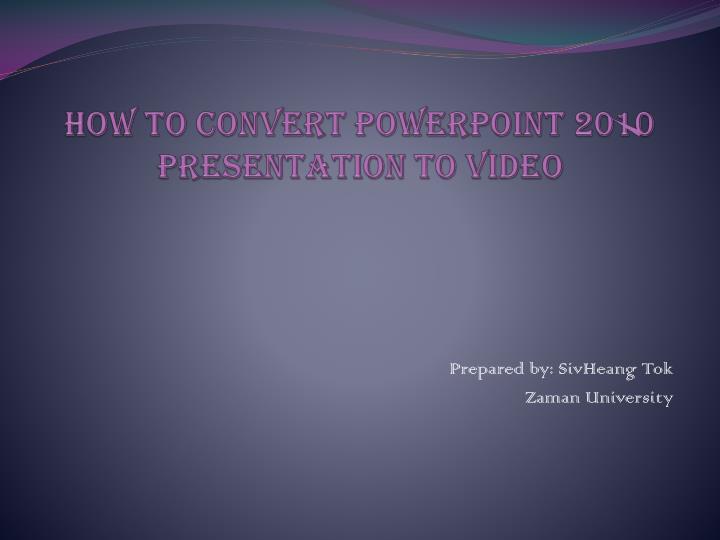 how to convert powerpoint 2010 presentation to video