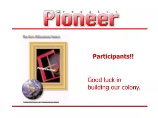Participants!! Good luck in building our colony.
