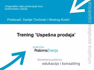Unapredite vaše poslovanje kroz kontinuirano učenje Predavači: Danijel Tavčioski i Miodrag Kostić