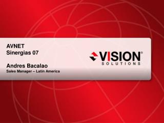 AVNET Sinergias 07 Andres Bacalao Sales Manager – Latin America
