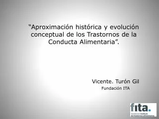 “Aproximación histórica y evolución conceptual de los Trastornos de la Conducta Alimentaria”. 				Vicente. Turón Gil Fun