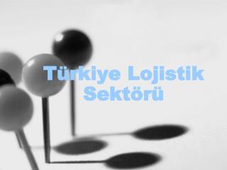 Türkiye Lojistik Sektörü