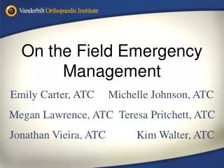 On the Field Emergency Management Emily Carter, ATC Michelle Johnson, ATC Megan Lawrence, ATC Teresa Pritchett, ATC