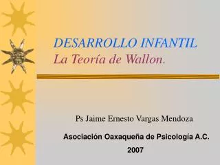 DESARROLLO INFANTIL La Teoría de Wallon .