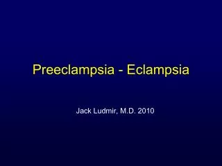 Preeclampsia - Eclampsia
