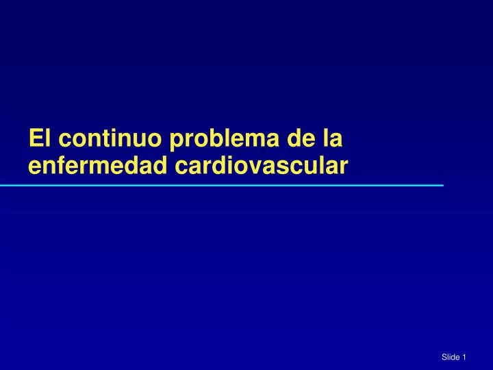 el continuo problema de la enfermedad cardiovascular
