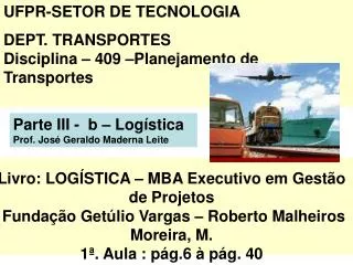 Livro: LOGÍSTICA – MBA Executivo em Gestão de Projetos Fundação Getúlio Vargas – Roberto Malheiros Moreira, M. 1ª. Aula
