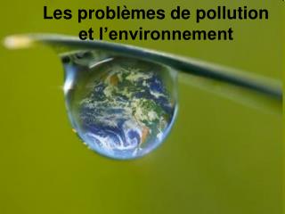 Les probl èmes de pollution et l’environnement