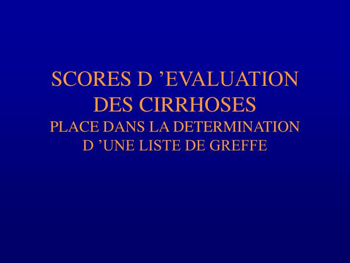 scores d evaluation des cirrhoses place dans la determination d une liste de greffe