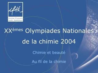 XX èmes Olympiades Nationales de la chimie 2004 Chimie et beauté Au fil de la chimie