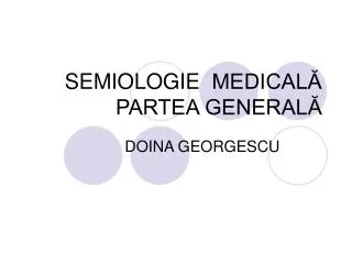 SEMIOLOGIE MEDICALĂ PARTEA GENERALĂ