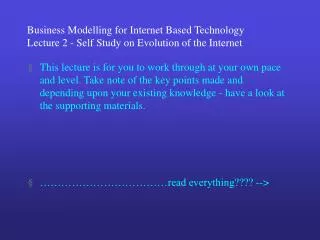 Business Modelling for Internet Based Technology Lecture 2 - Self Study on Evolution of the Internet