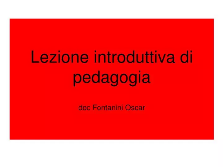 lezione introduttiva di pedagogia doc fontanini oscar