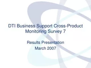 DTI Business Support Cross-Product Monitoring Survey 7
