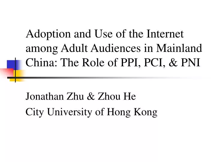 adoption and use of the internet among adult audiences in mainland china the role of ppi pci pni