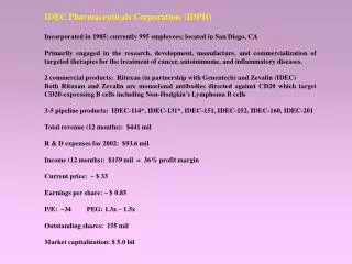 IDEC Pharmaceuticals Corporation (IDPH) Incorporated in 1985; currently 995 employees; located in San Diego, CA