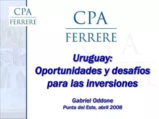 Uruguay: Oportunidades y desafíos p ara las inversiones Gabriel Oddone Punta del Este, abril 2008