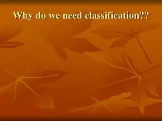 Why do we need classification??