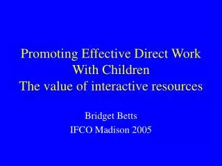 Promoting Effective Direct Work With Children The value of interactive resources