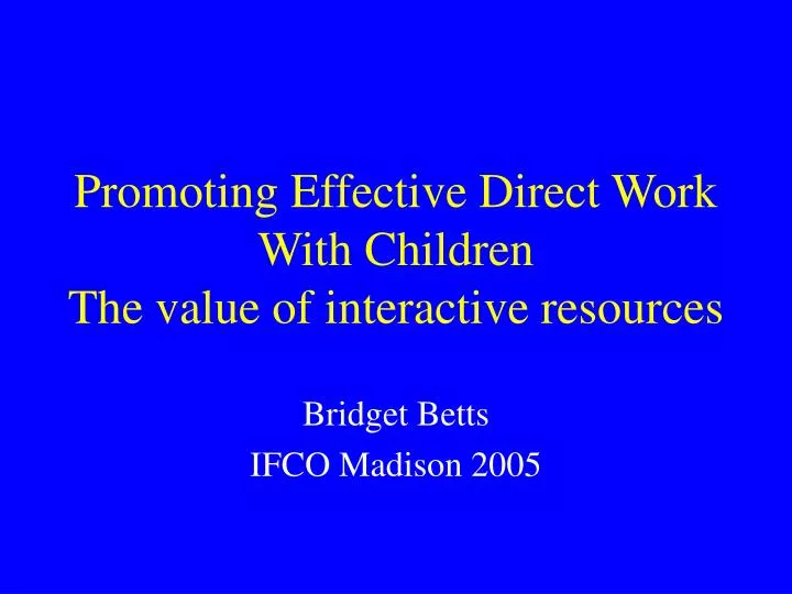 promoting effective direct work with children the value of interactive resources