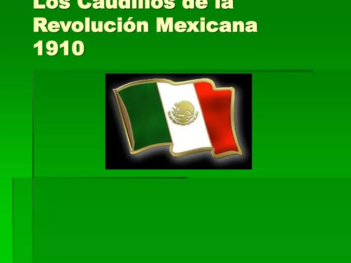 los caudillos de la revoluci n mexicana 1910