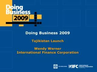 Doing Business 2009 Tajikistan Launch Wendy Werner International Finance Corporation