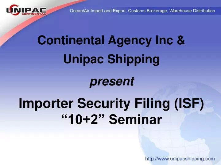 continental agency inc unipac shipping present importer security filing isf 10 2 seminar