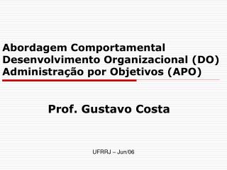 Abordagem Comportamental Desenvolvimento Organizacional (DO) Administração por Objetivos (APO)