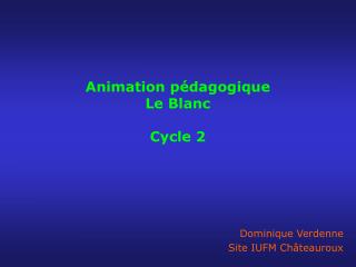 Animation pédagogique Le Blanc Cycle 2