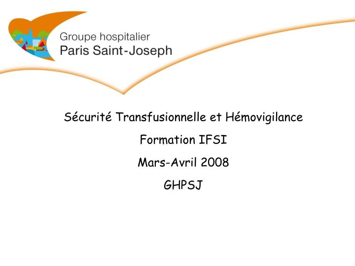 s curit transfusionnelle et h movigilance formation ifsi mars avril 2008 ghpsj