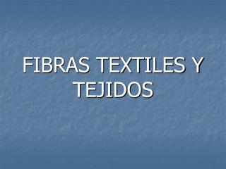 FIBRAS TEXTILES Y TEJIDOS