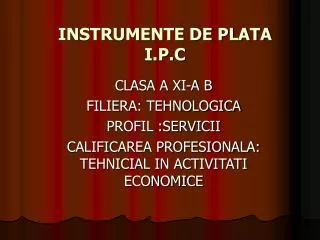 INSTRUMENTE DE PLATA I.P.C