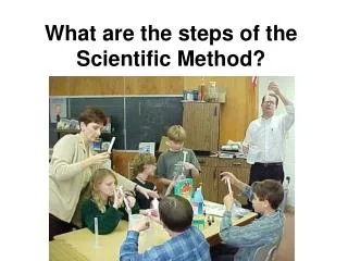 What are the steps of the Scientific Method?