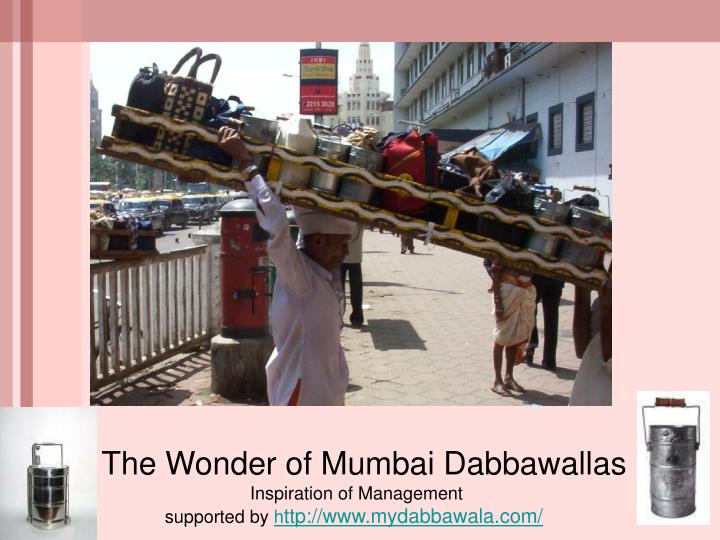 the wonder of mumbai dabbawallas inspiration of management supported by h ttp www mydabbawala com