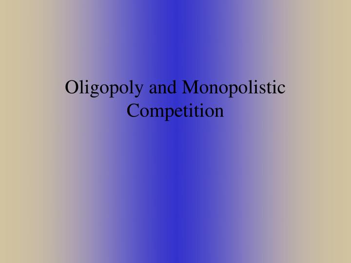 oligopoly and monopolistic competition