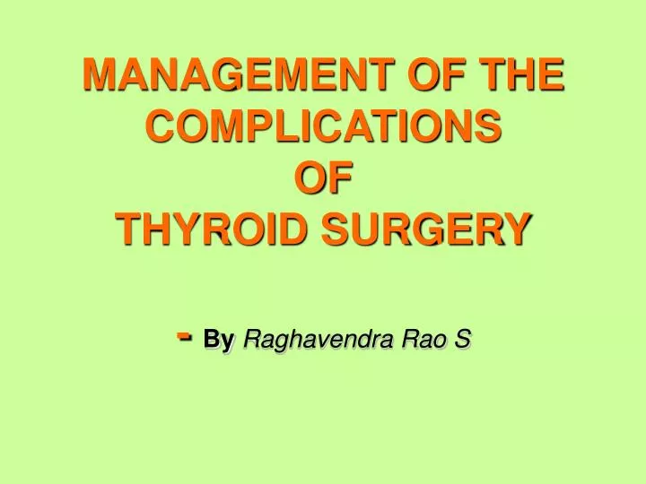 management of the complications of thyroid surgery by raghavendra rao s
