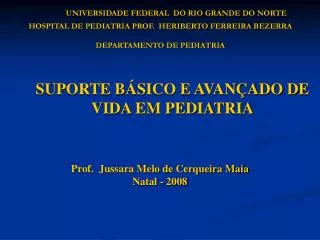UNIVERSIDADE FEDERAL DO RIO GRANDE DO NORTE HOSPITAL DE PEDIATRIA PROF. HERIBERTO FERREIRA BEZERRA DEPARTAMENTO DE PED