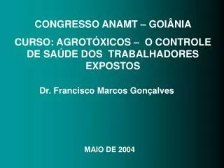 CONGRESSO ANAMT – GOIÂNIA CURSO: AGROTÓXICOS – O CONTROLE DE SAÚDE DOS TRABALHADORES EXPOSTOS