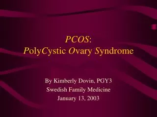 PCOS : P oly C ystic O vary S yndrome