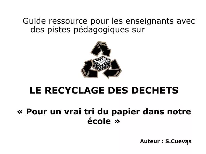 le recyclage des dechets pour un vrai tri du papier dans notre cole auteur s cuevas